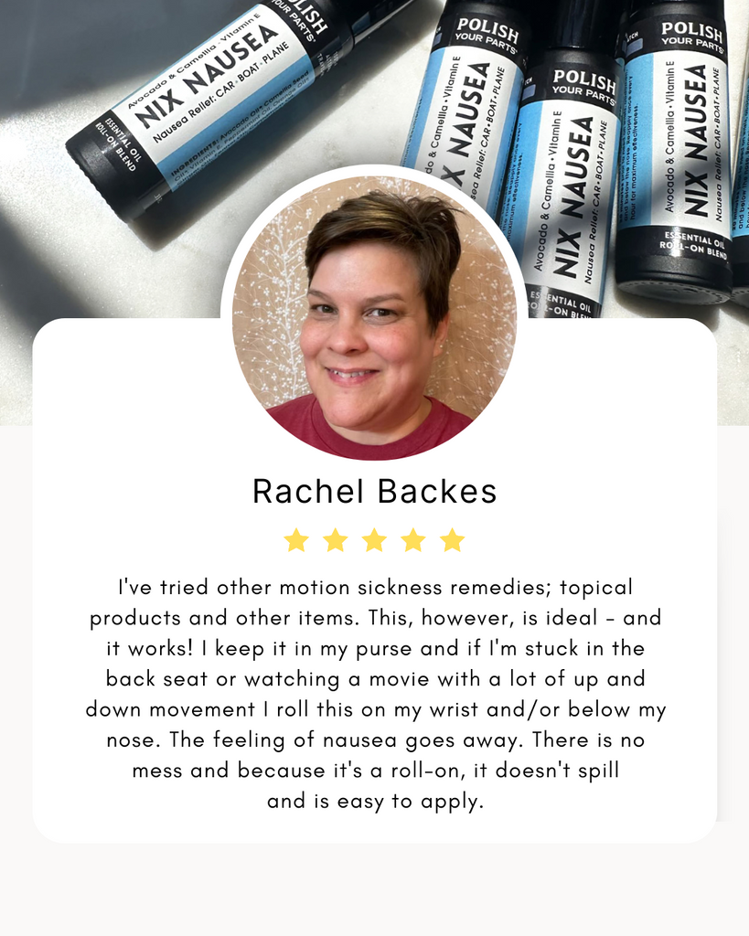 Nix Nausea rollerball by Polish Your Parts— natural anti-nausea travel aid testimonial from Rachel B.